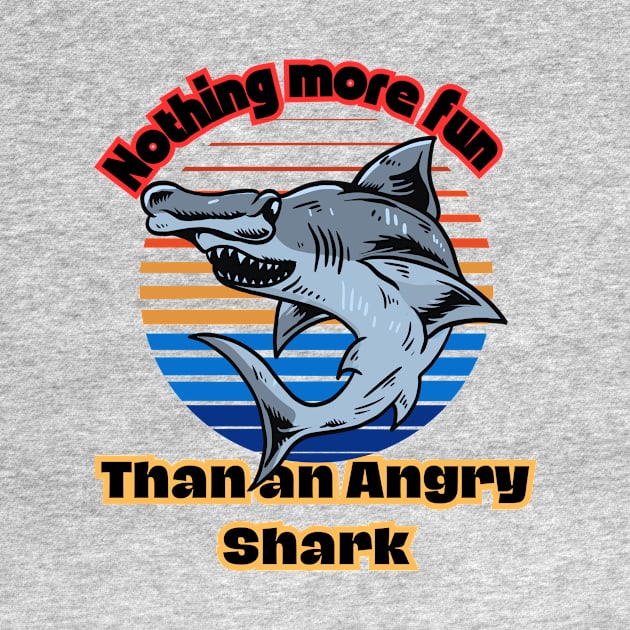 Nothing More Fun Than An Angry Shark by Megaluxe 